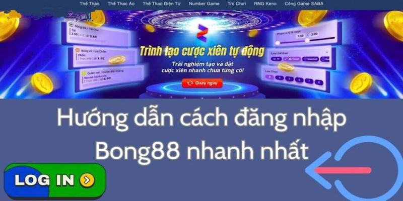 Hướng Dẫn Đăng Nhập Bong88 -  Những Điều Cần Biết